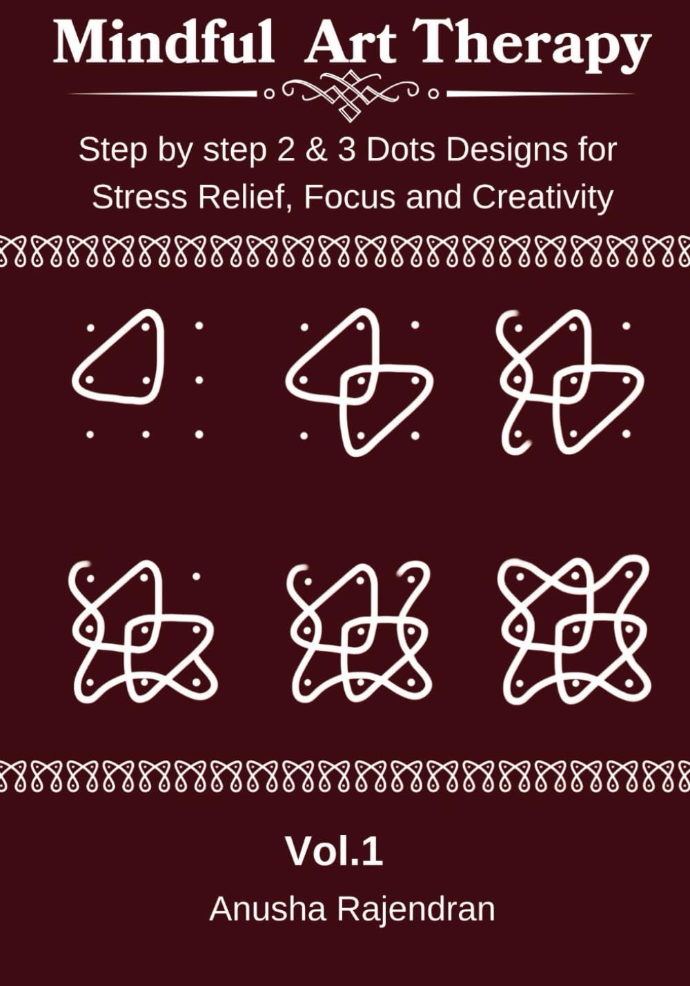 Mastering Kolam Patterns, Vol. 1:: 50+ Sikku Kolams (2 and 3 Dots), Step-by-Step pictures and Practice Space (Mindful Art Therapy) baixar livro de graça