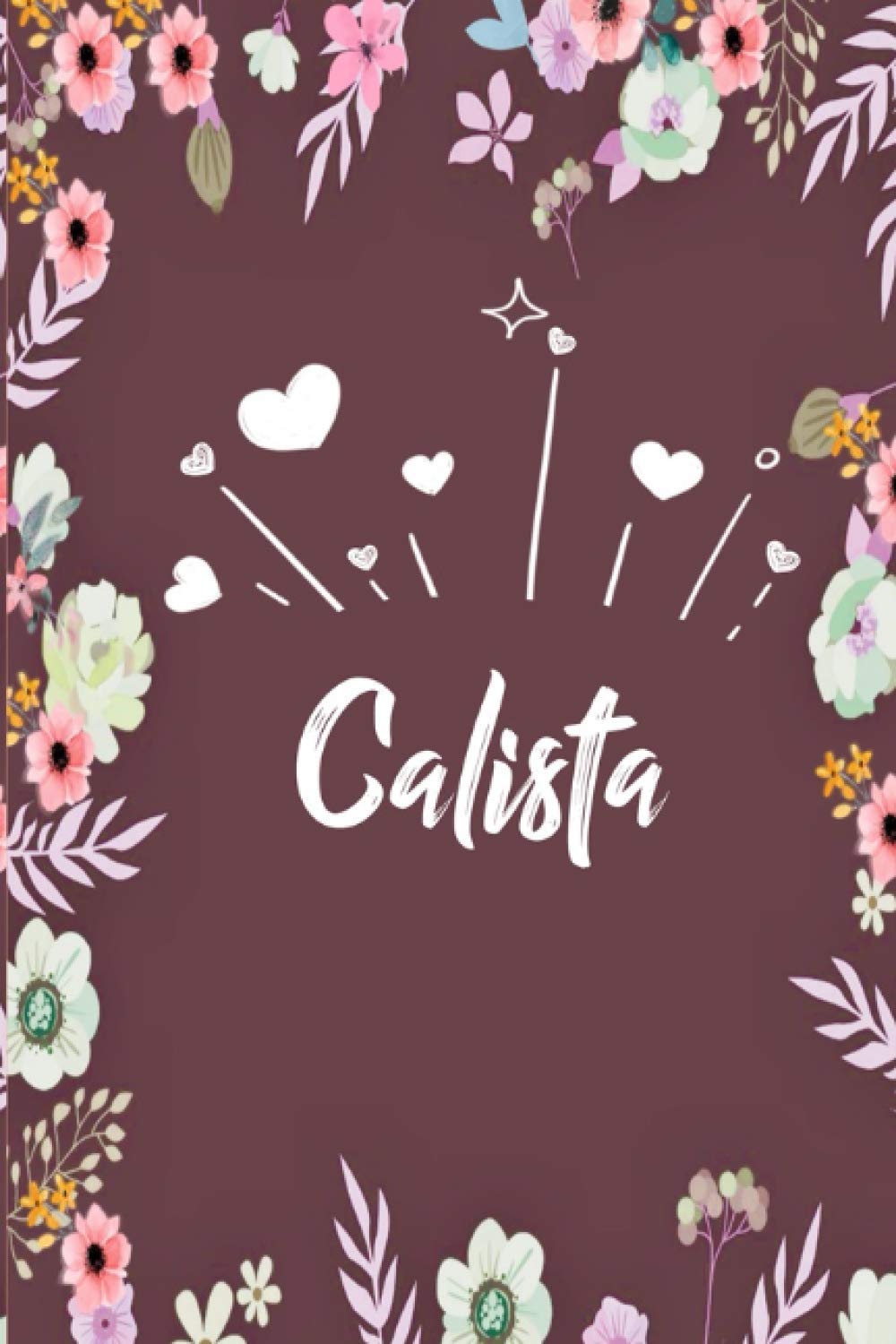 Calista: Carnet de notes 6x9 pouces | Prénom personnalisé Calista | Cadeau d'anniversaire,noël, maman, sœur,: floral | 120 pages lignée. (French Edition) baixar o livro de graça