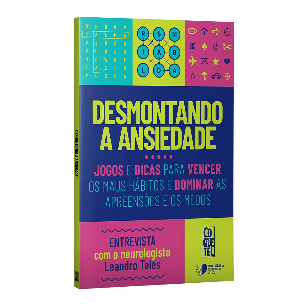 Desmontando a ansiedade: Jogos e dicas para vencer os maus hábitos e dominar as apreensões e os medos.