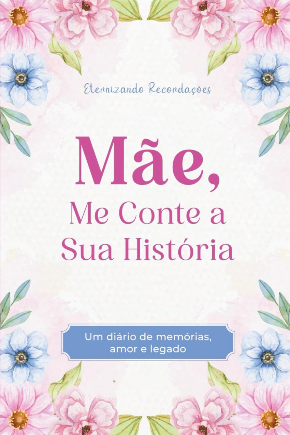 ler totalmente Mãe, Me Conte a Sua História: Um diário de Memórias, Amor e Legado. Eternizando Lembranças