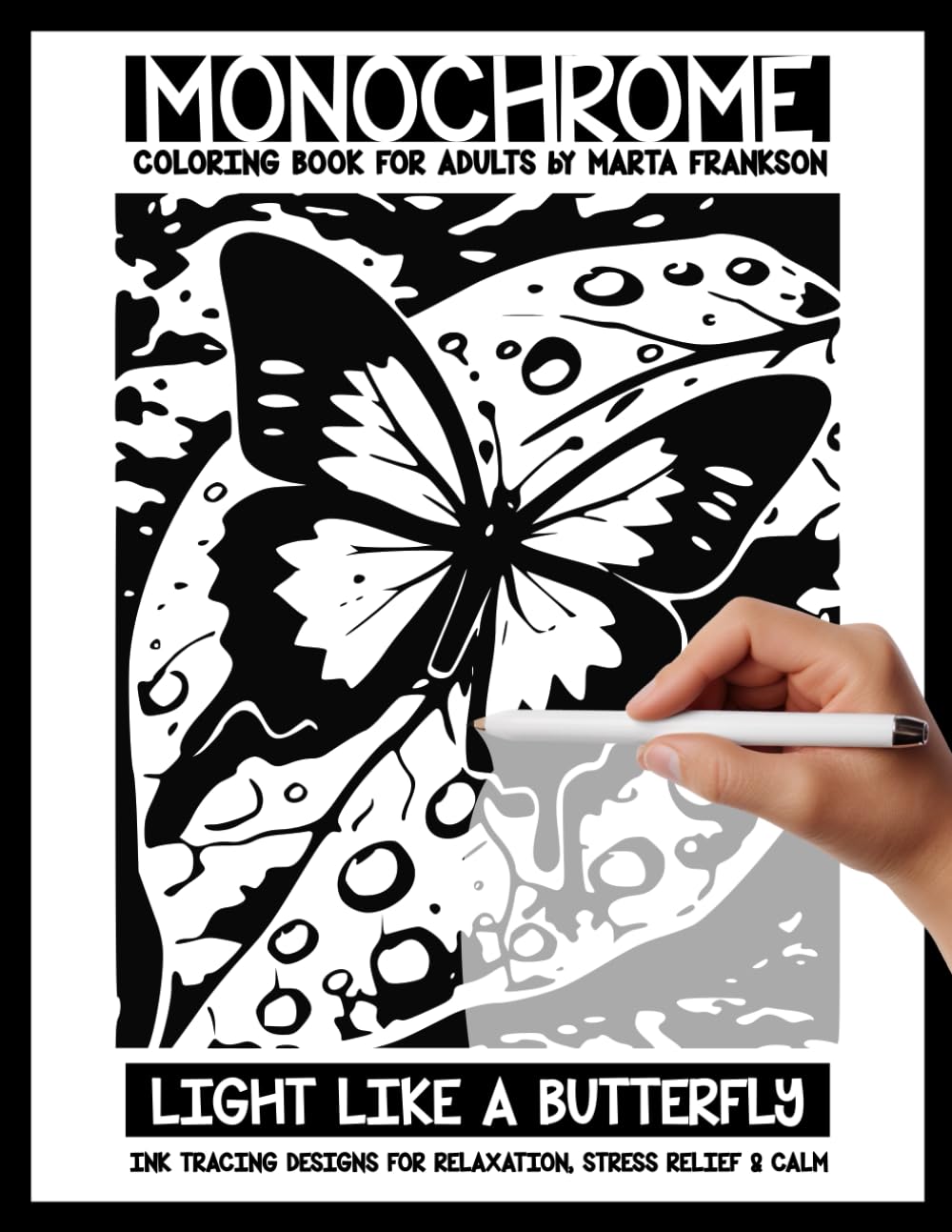 Monochrome Coloring Book For Adults by Marta Frankson - Light Like a Butterfly - Ink Tracing Designs for Relaxation, Stress Relief & Calm: A calm... their mind, and enjoy the beauty of nature baixar o livro de graça