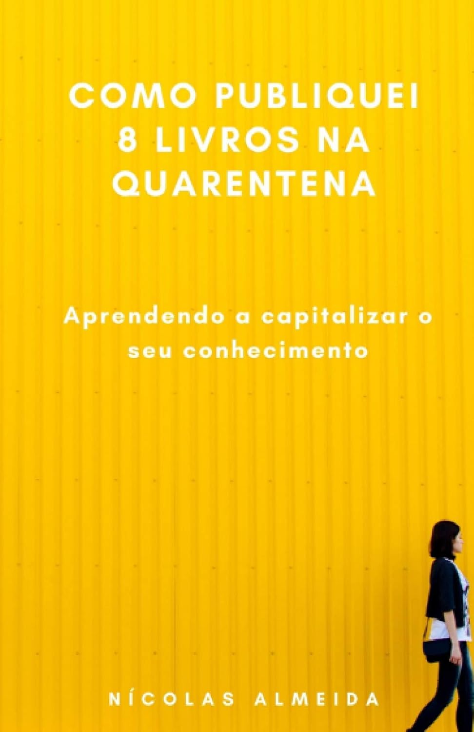 capítulo por capítulo baixar Como publiquei 8 livros na quarentena: Aprendendo a capitalizar o seu conhecimento (Portuguese Edition)