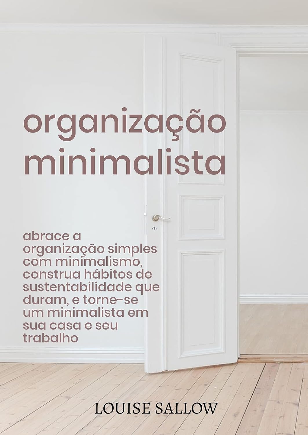 Organização Minimalista: Abrace A Organização Simples Com Minimalismo, Construa Hábitos De Sustentabilidade Que Duram, E Torne-se Um Minimalista Em Sua Casa E Seu Trabalho baixar livro de graça