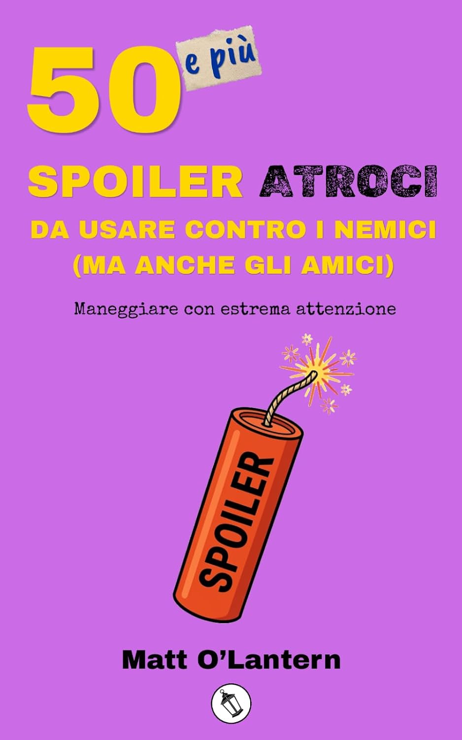 50 e più spoiler atroci da usare contro i nemici (ma anche gli amici): Maneggiare con estrema attenzione (Italian Edition) baixar o livro de graça