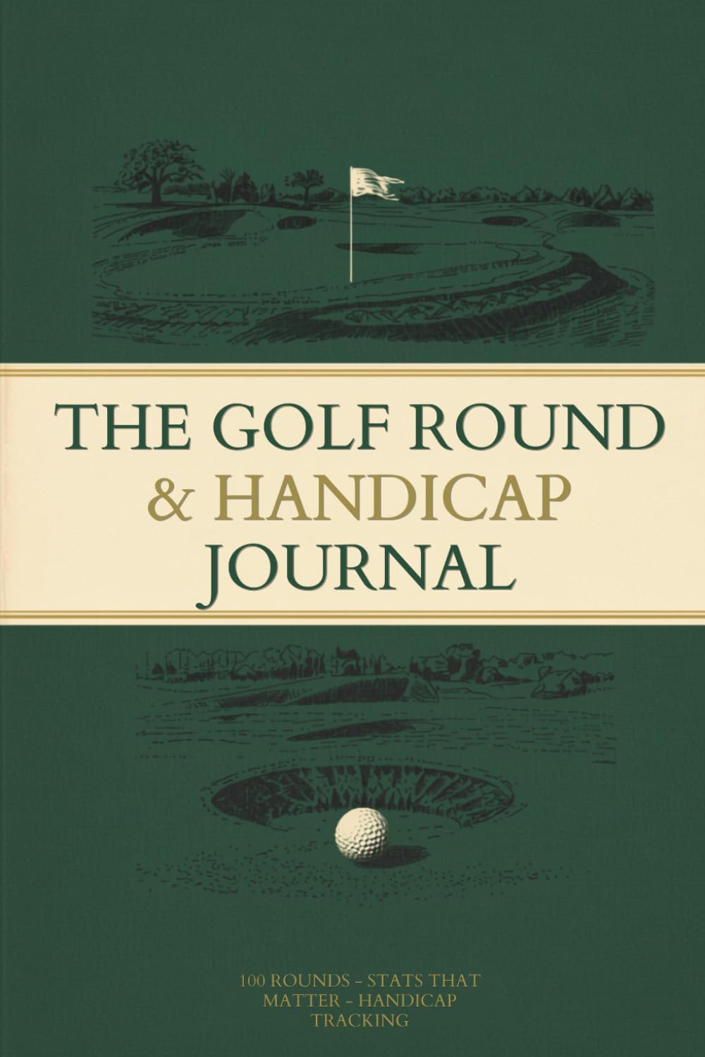 ler totalmente The Golf Round & Handicap Journal: A Record of Every Round You Play: Hole by Hole Scores, Fairways, Greens and Putts, with Practice Notes, Course Records and Handicap Tracking