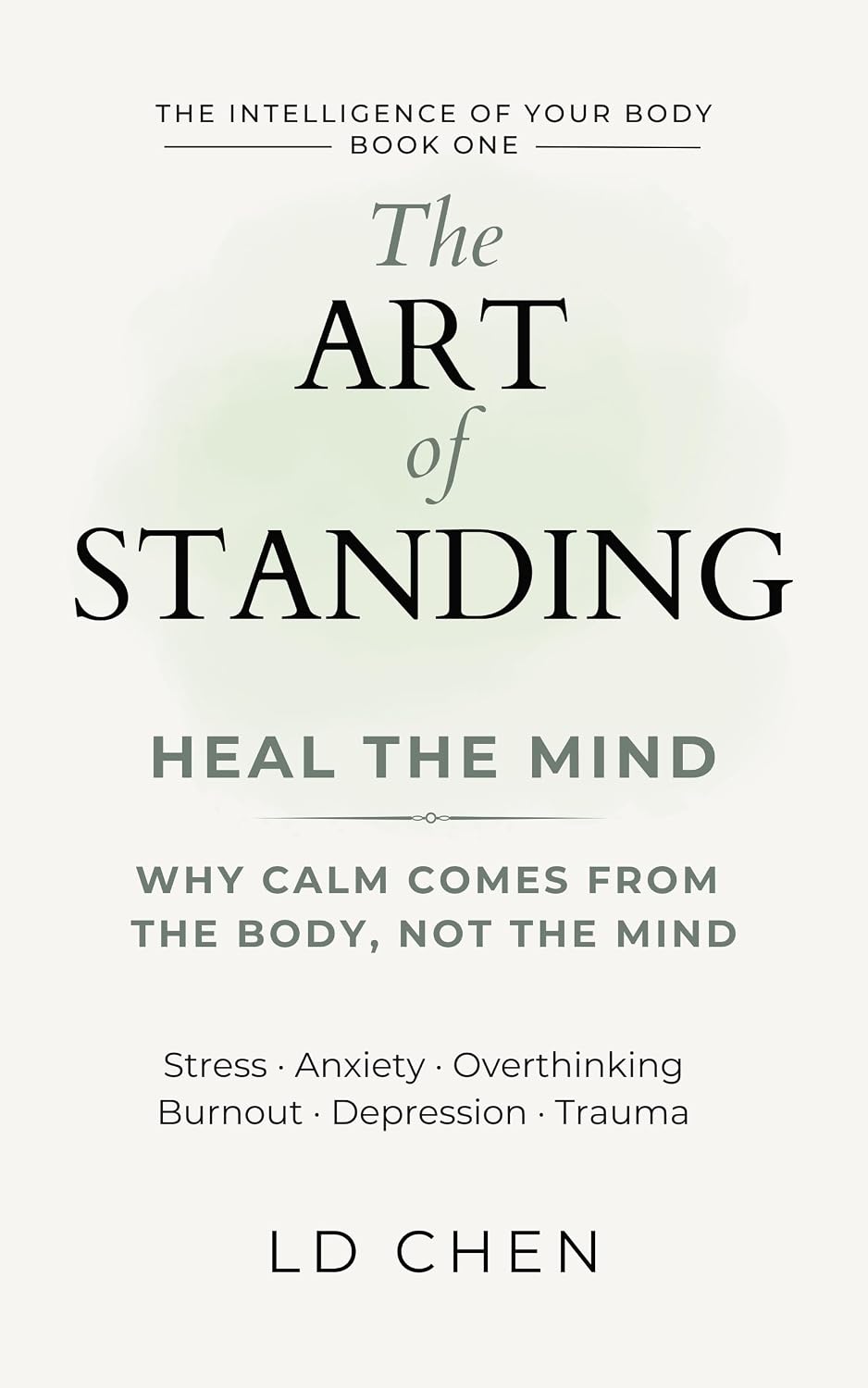 ler totalmente The Art of Standing: Heal the Mind: Why Calm Comes From The Body, Not the Mind (The Intelligence of Your Body Book 1) (English Edition)