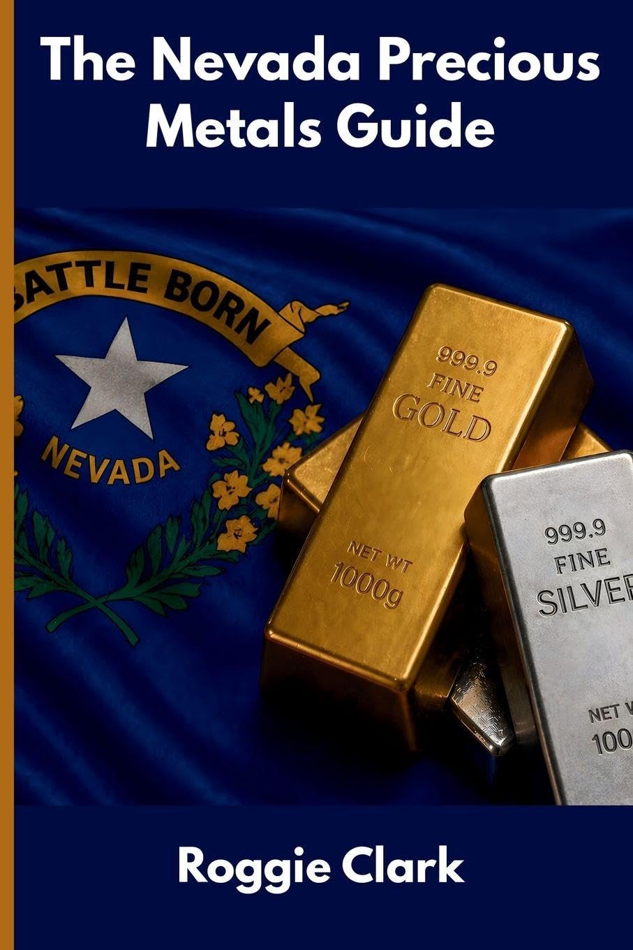 The Nevada Precious Metals Guide: Gold and Silver Investing in Nevada: How State Laws, Taxes, and Economic Conditions Affect Your Precious Metals Strategy