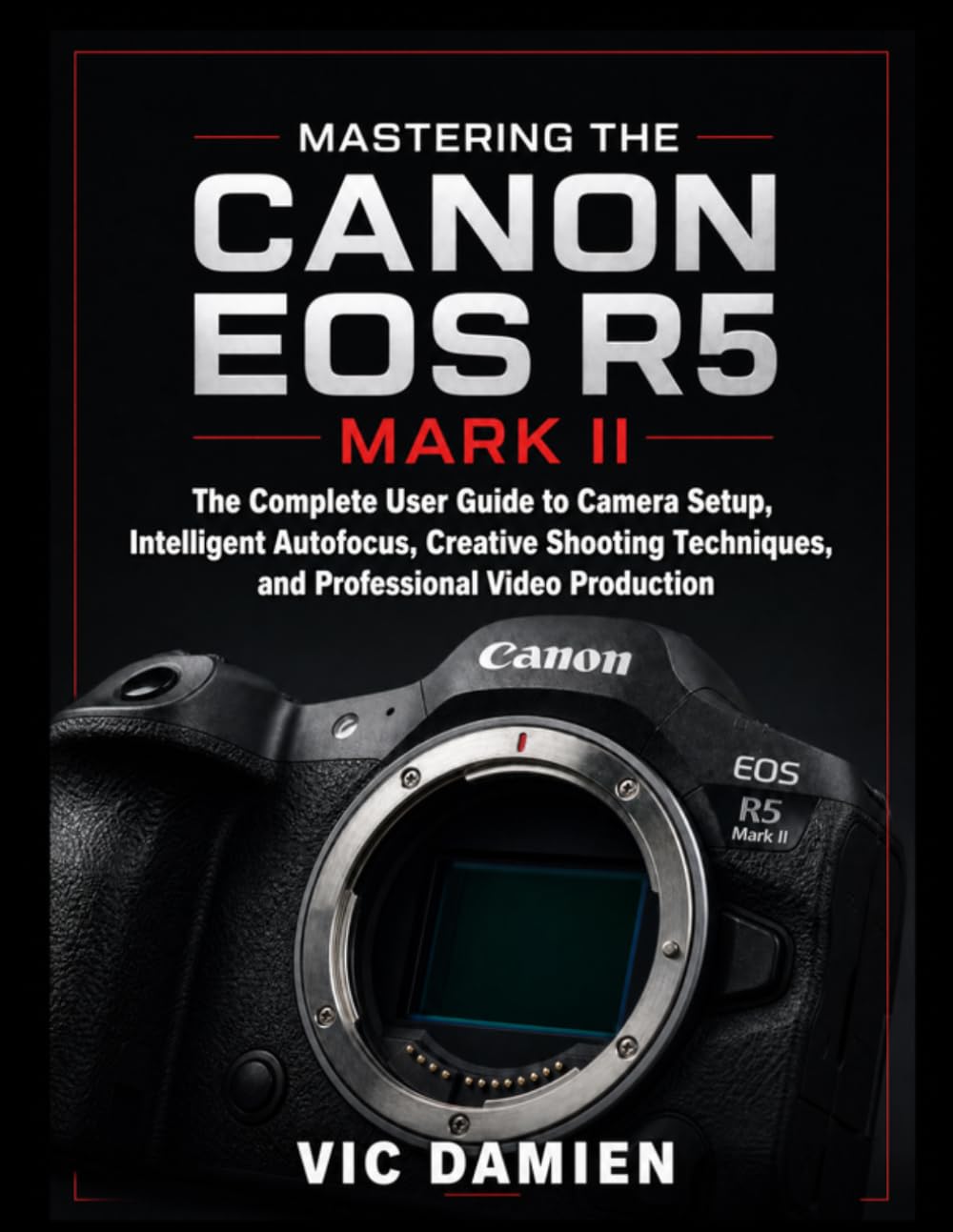 ler totalmente Mastering the Canon EOS R5 Mark II: The Complete User Guide to Camera Setup, Intelligent Autofocus, Creative Shooting Techniques, and Professional Video Production