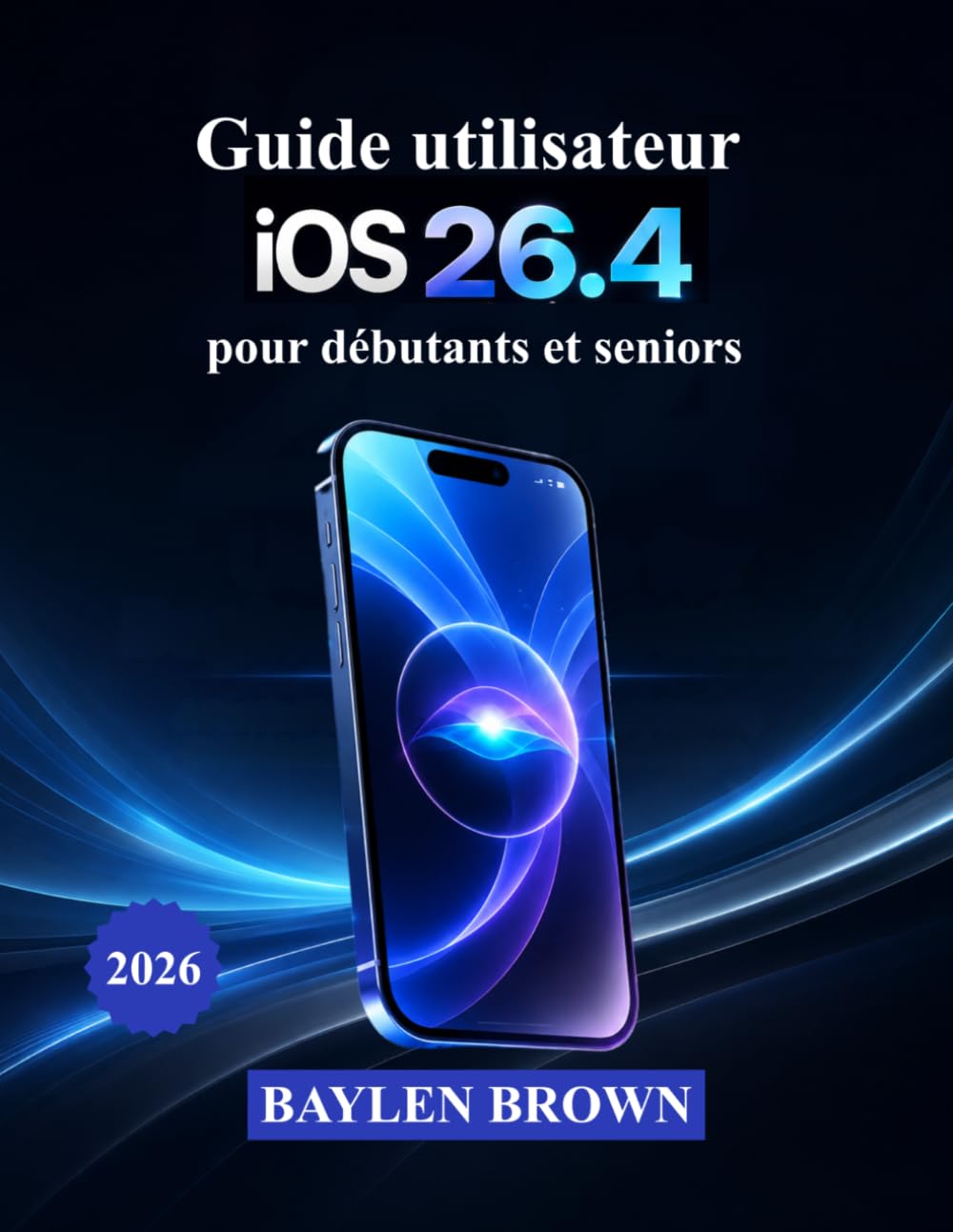 ler totalmente Guide utilisateur iOS 26.4 pour débutants et seniors: Un manuel pratique pour maîtriser facilement l'intelligence, la personnalisation et les fonctionnalités intelligentes d'Apple (French Edition)