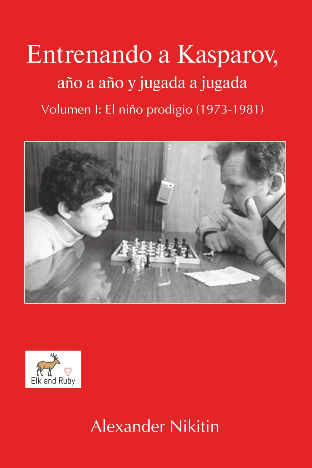 Entrenando a Kasparov, año a año y jugada a jugada - Volumen I: El niño prodigio (1973-1981) baixar o livro de graça