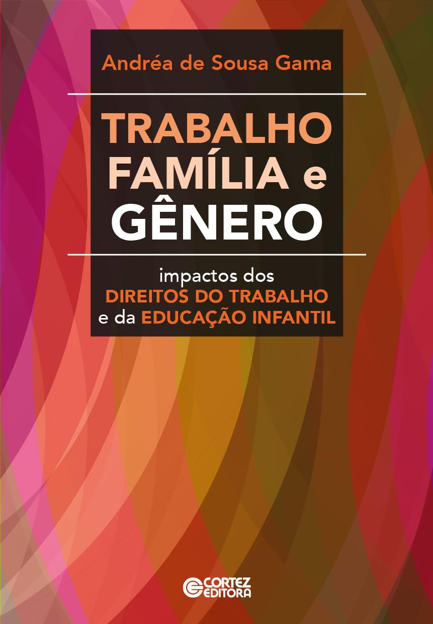 Trabalho, família e gênero: impactos dos direitos do trabalho e da Educação Infantil baixar o livro de graça
