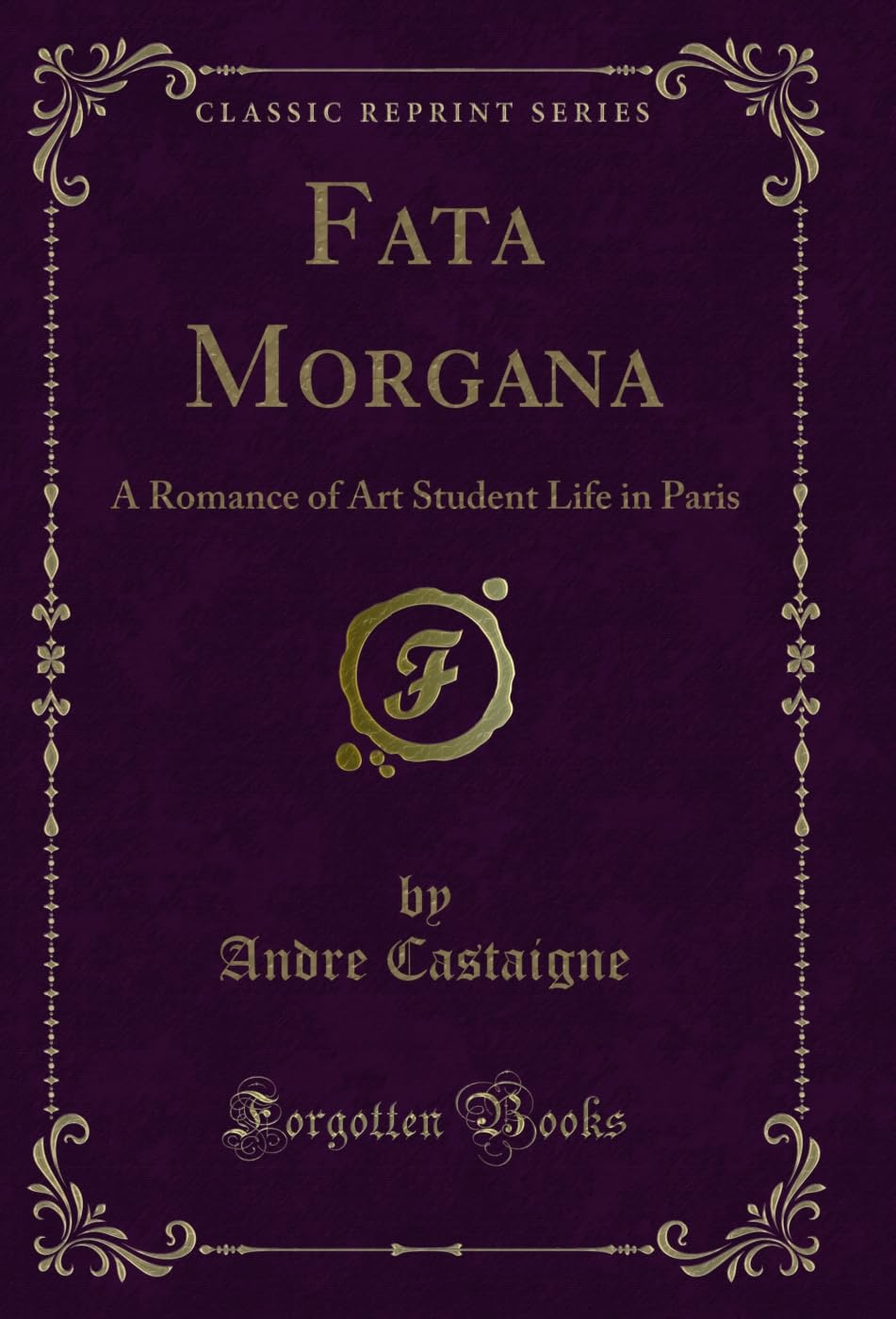 Fata Morgana: A Romance of Art Student Life in Paris (Classic Reprint) (English Edition) baixar o livro de graça