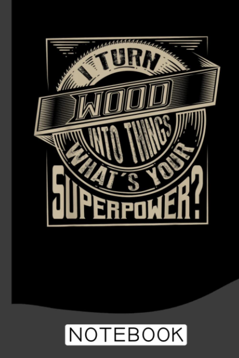 I Turn Wood Into Things Superpower Notebook: A Journal / Organizer Notebook for Woodworkers & Carpenters baixar o livro de graça