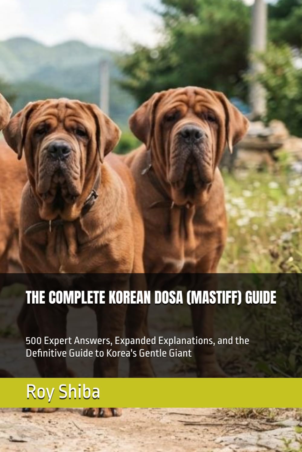 ler totalmente The Complete Korean Dosa (Mastiff) Guide: 500 Expert Answers, Expanded Explanations, and the Definitive Guide to Korea's Gentle Giant