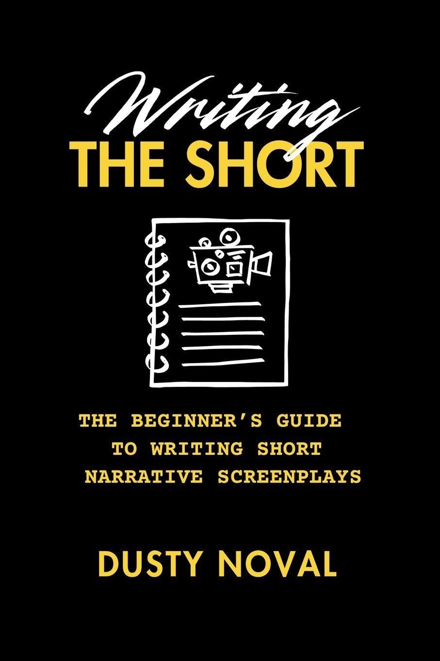 ler totalmente Writing The Short: The Beginner's Guide to Writing Short Narrative Screenplays