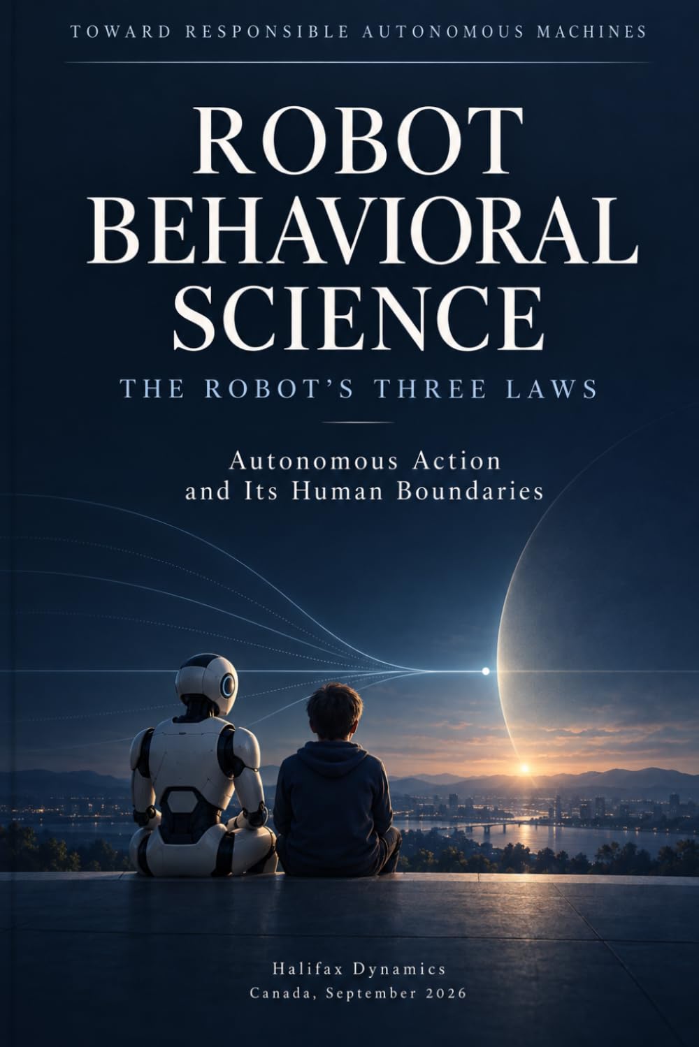 ler totalmente Robot Behavioral Science: The Robot's Three Laws - Autonomous Action and Its Human Boundaries (Toward Responsible Autonomous Machines)