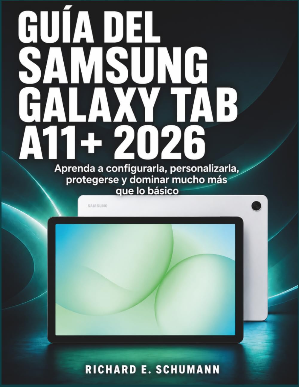 ler totalmente Guía Del Samsung Galaxy Tab A11+ 2026: Aprenda a configurarla, personalizarla, protegerse y dominar mucho más que lo básico (Spanish Edition)