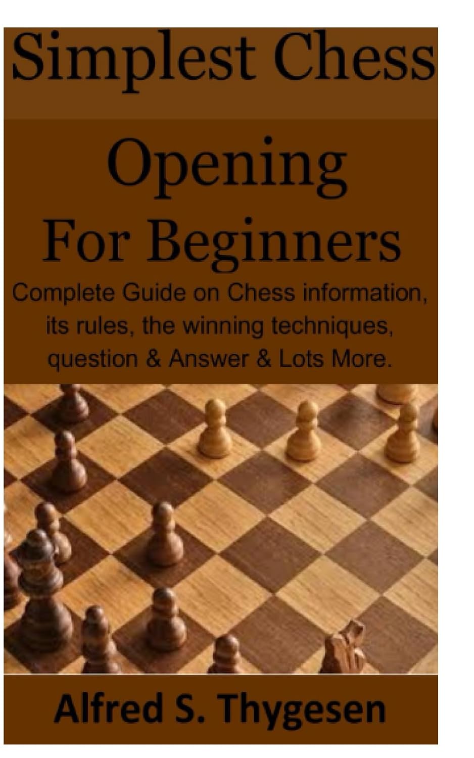 Simplest Chess Opening for Beginners: Complete Guide on Chess information, its rules, the winning techniques, question & Answer & Lots More baixar livro de graça