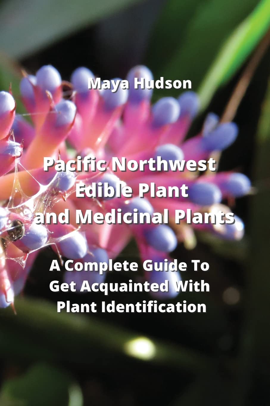 ler totalmente Pacific Northwest edible plant and medicinal plants: A Complete Guide To Get Acquainted With Plant Identification