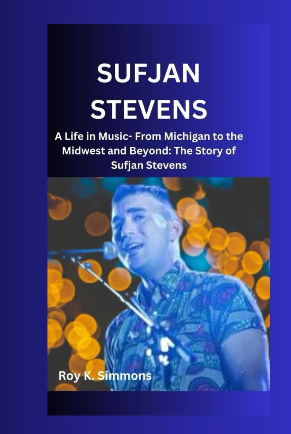 ler totalmente SUFJAN STEVENS: A Life in Music- From Michigan to the Midwest and Beyond: The Story of Sufjan Stevens