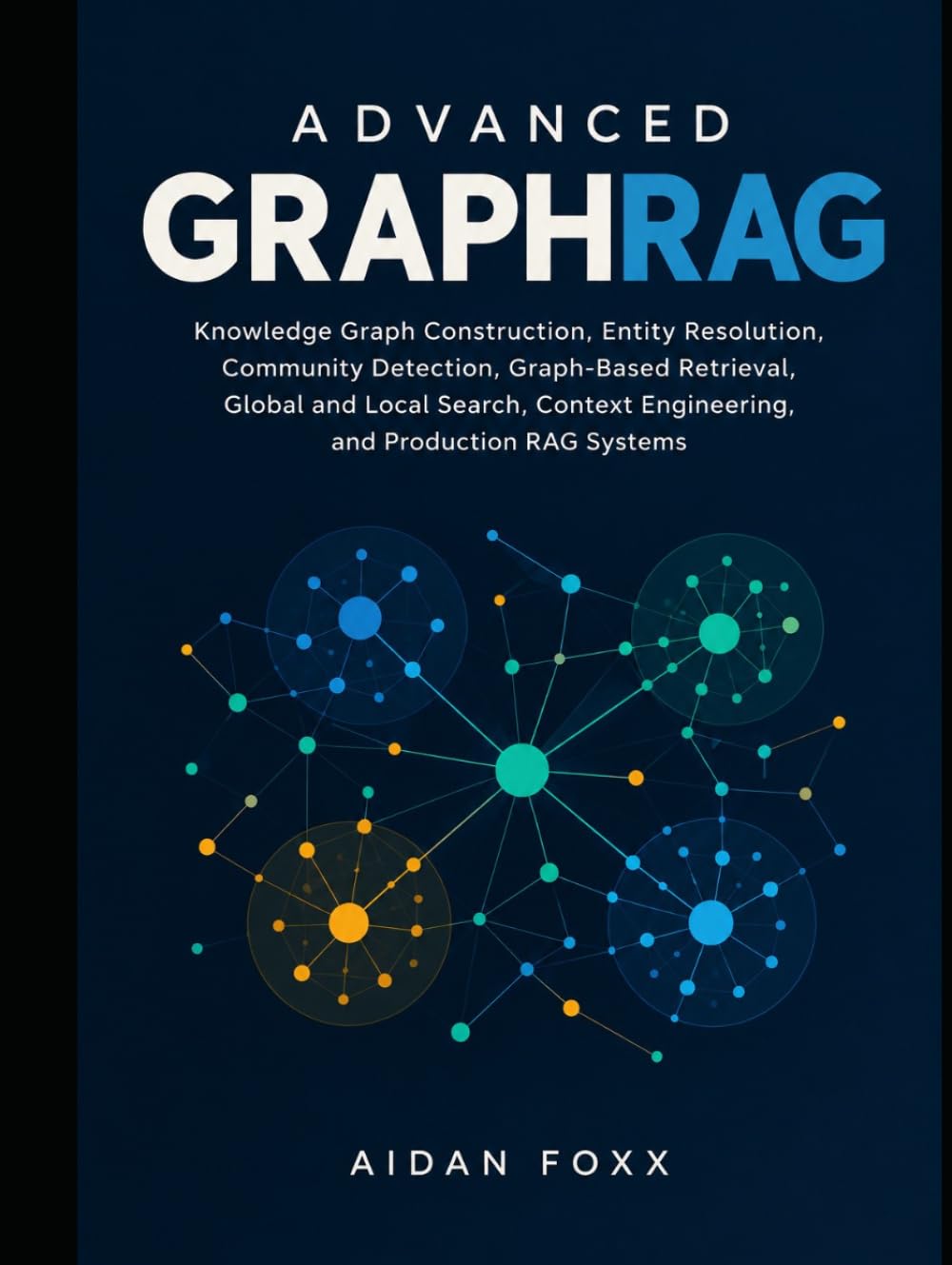 capítulo por capítulo baixar Advanced GraphRAG: Knowledge Graph Construction, Entity Resolution, Community Detection, Graph-Based Retrieval, Global and Local Search, Context Engineering, and Production RAG Systems