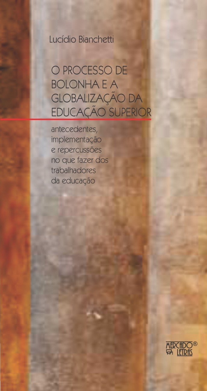 O Processo de Bolonha e a Globalização da Educação Superior: Antecedentes, Implementação e Repercussões no que Fazer dos Trabalhadores da Educação baixar livro de graça