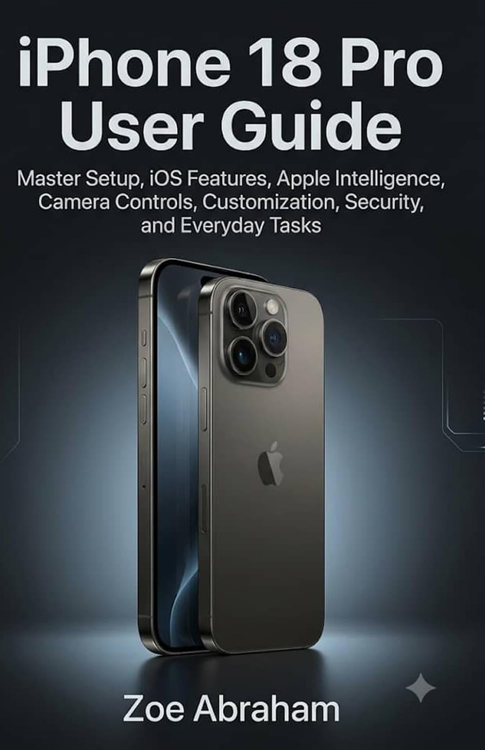 iPhone 18 Pro User Guide: Master Setup, iOS Features, Apple Intelligence, Camera Controls, Customization, Security, and Everyday Tasks. baixar o livro de graça