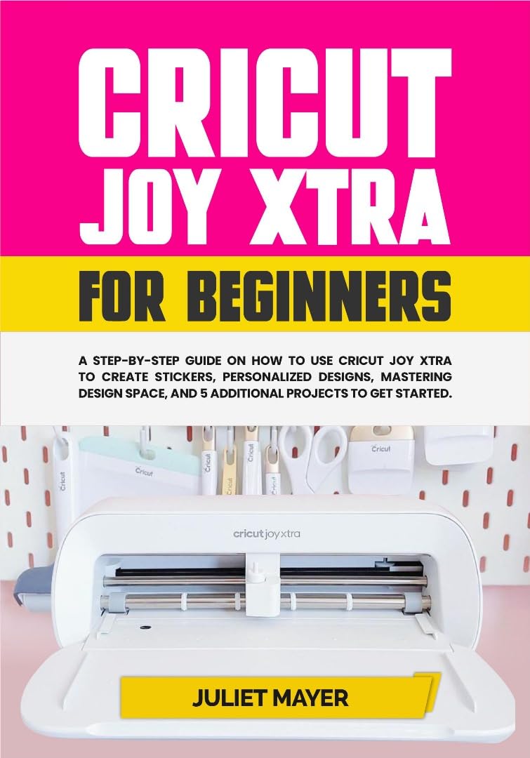 Cricut Joy Xtra for Beginners: A Step-by-Step Guide On How to Use Cricut Joy Xtra to Create Stickers, Personalized Designs, Mastering Design Space, and... Projects to Get Started (English Edition) baixar livro de graça