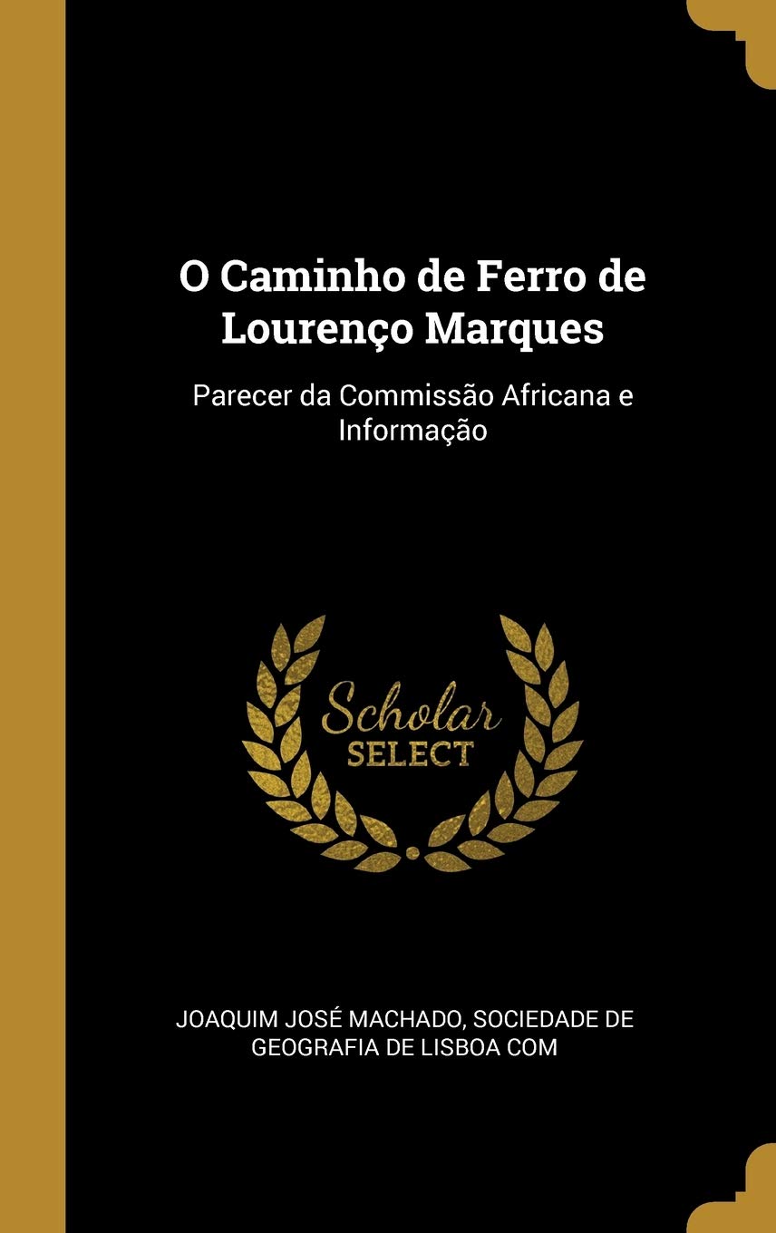 O Caminho de Ferro de Lourenço Marques: Parecer da Commissão Africana e Informação
