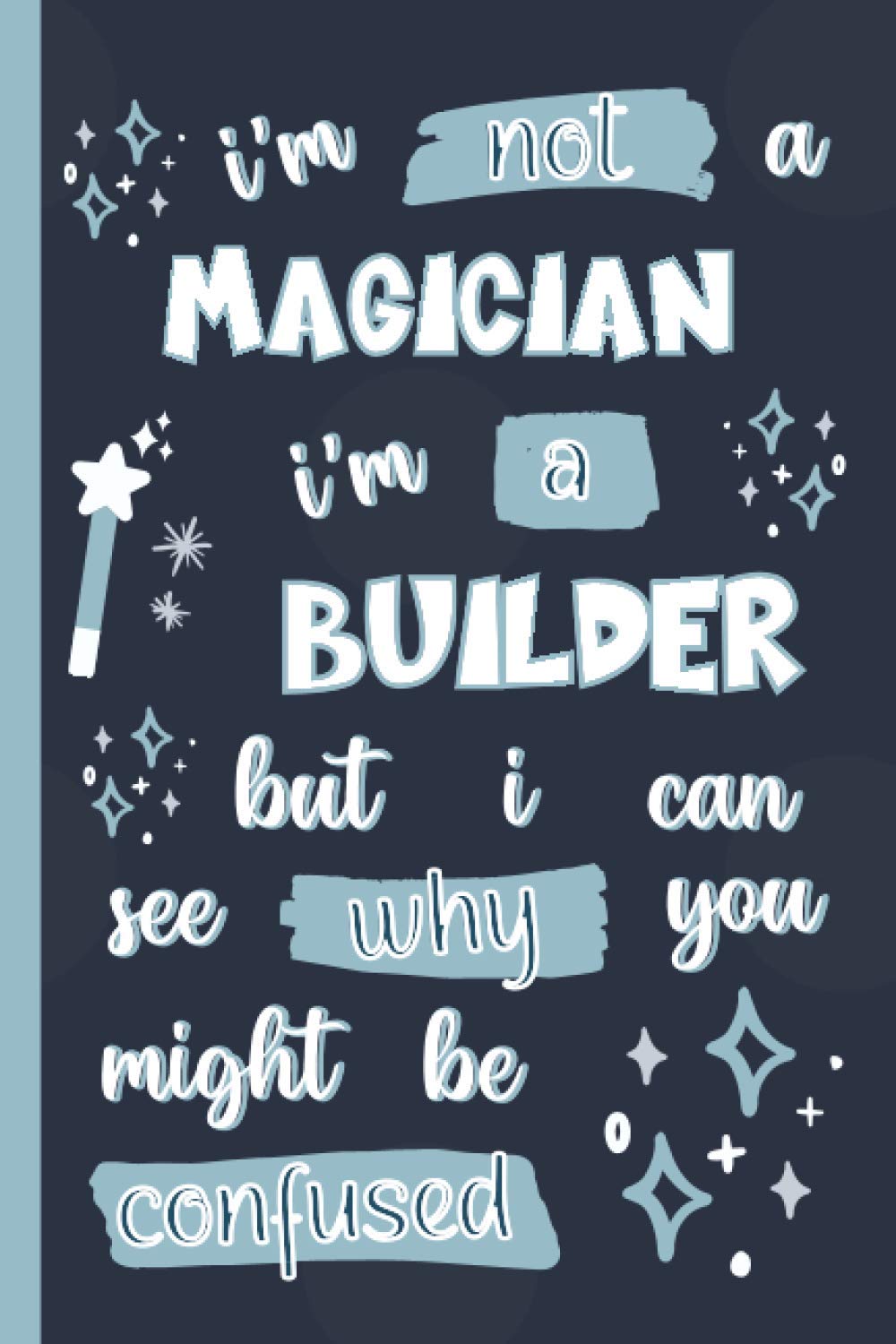 I'm Not A Magician I'm A Builder But I Can See Why You Might Be Confused: Gifts for Builders: Personalised Notebook or Journal: Blank Lined Paperback Book baixar livro de graça