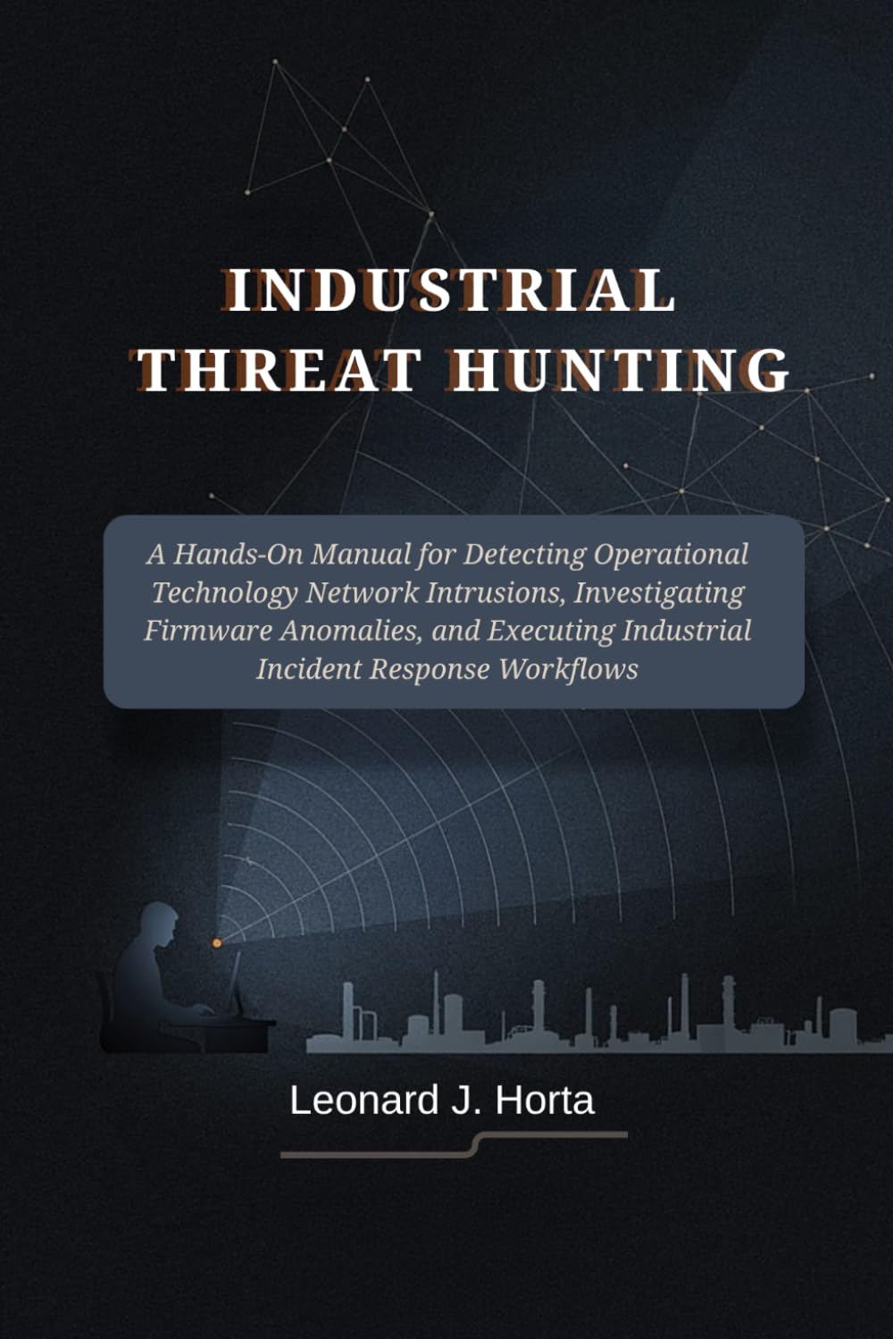 ler totalmente Industrial Threat Hunting: A Hands-On Manual for Detecting Operational Technology Network Intrusions, Investigating Firmware Anomalies, and Executing Industrial Incident Response Workflows