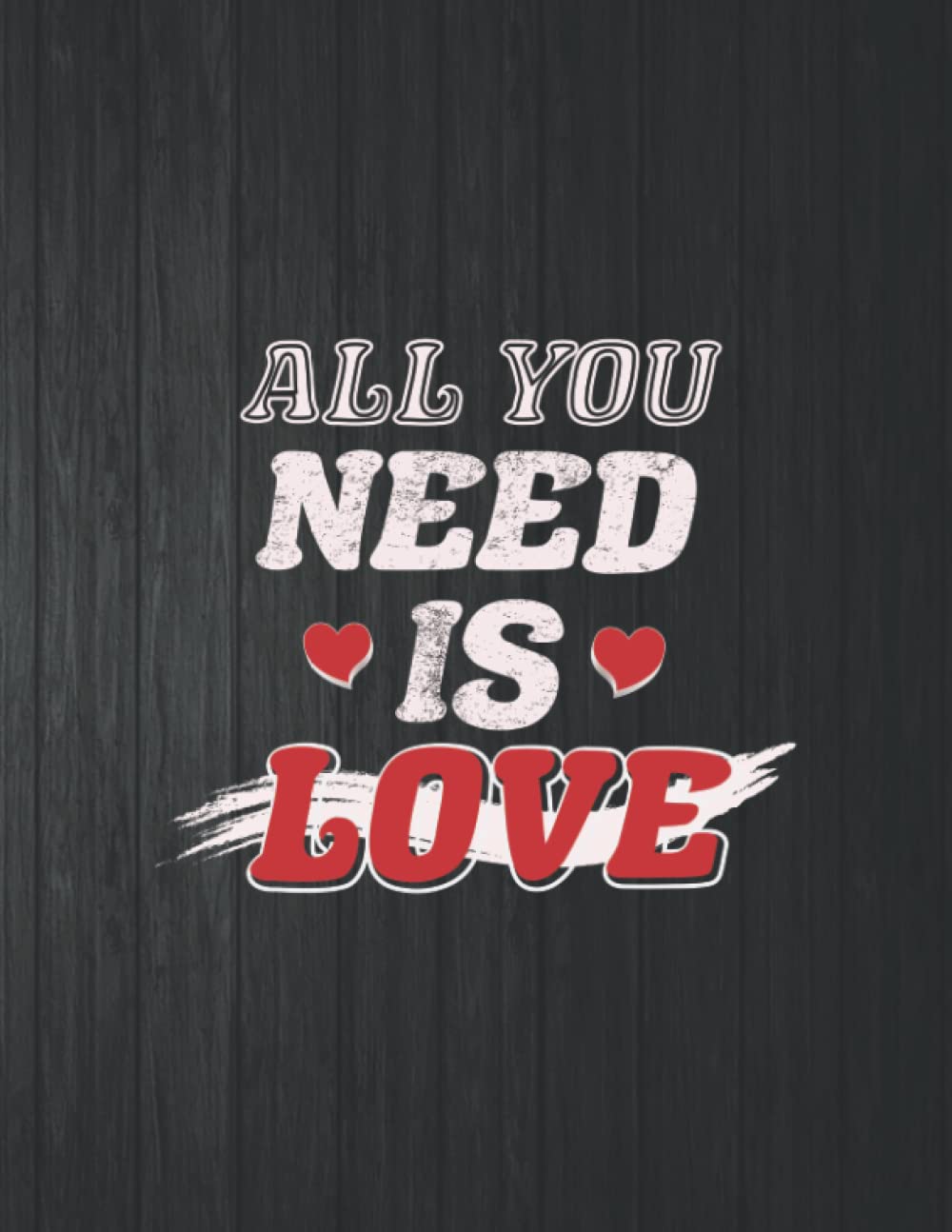 All you need love Funny Notebook: 8.5 X 11 In - 114 Page Great quotes Motivation And Change Your Life for Diary Journals baixar livro de graça