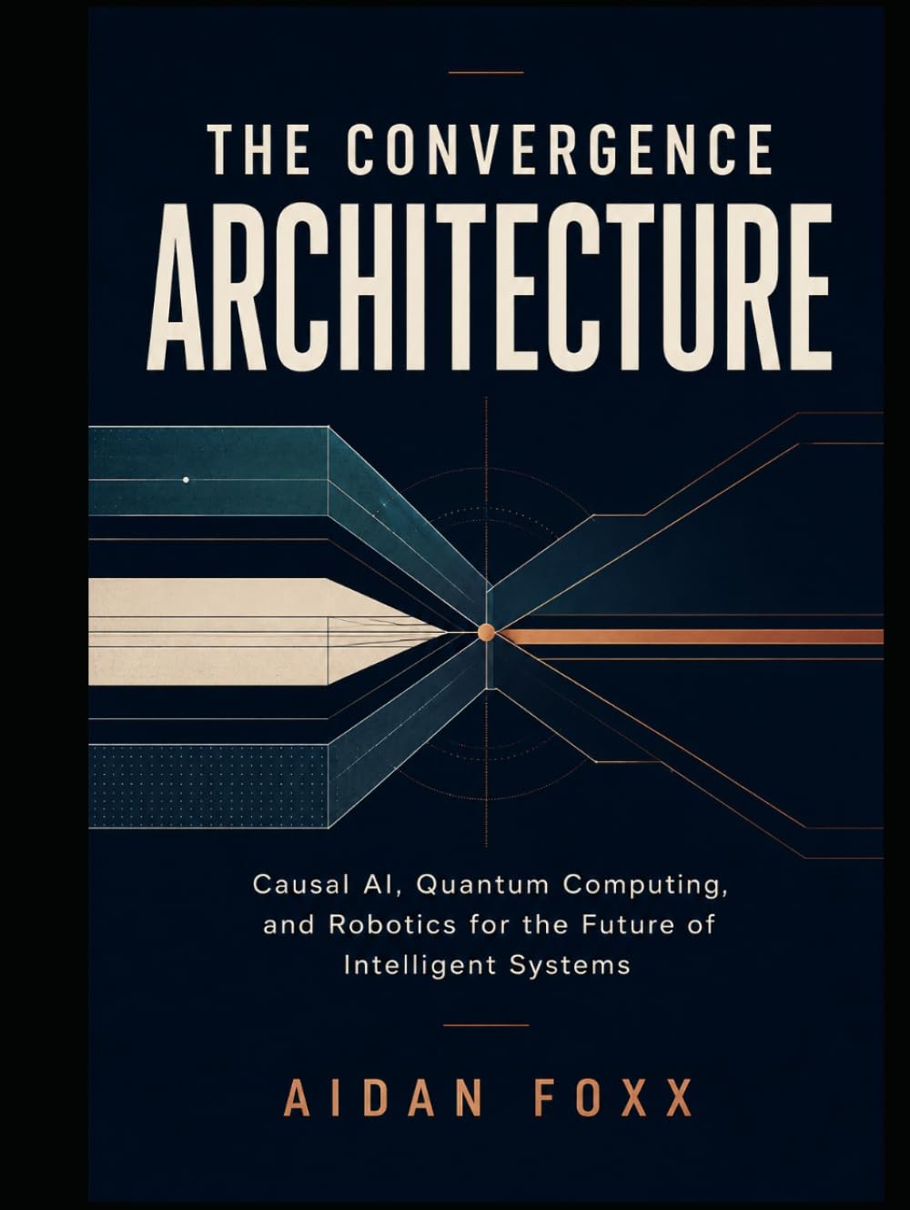 The Convergence Architecture: Causal AI, Quantum Computing, and Robotics for the Future of Intelligent Systems baixar livro de graça