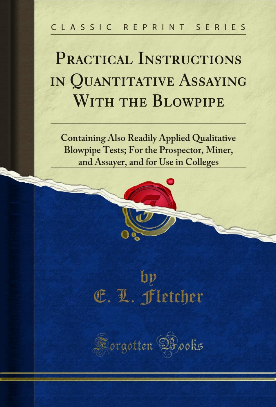 Practical Instructions in Quantitative Assaying With the Blowpipe: Containing Also Readily Applied Qualitative Blowpipe Tests; For the Prospector, Miner,... Colleges (Classic Reprint) (English Edition) baixar o livro de graça