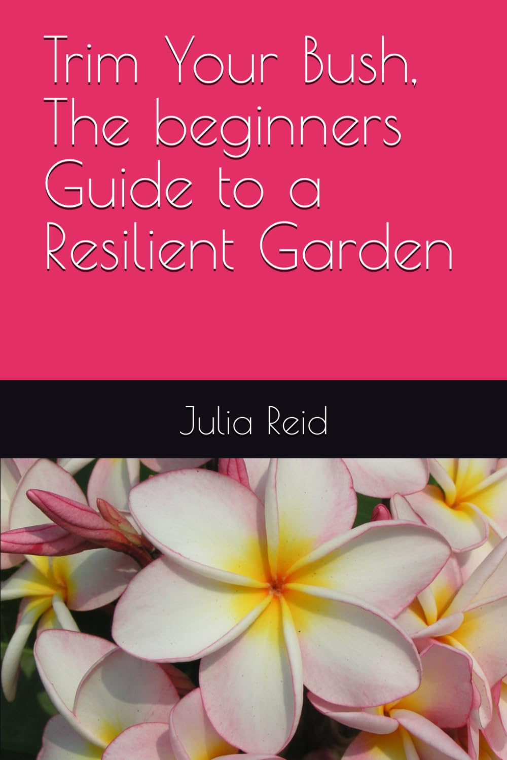 Trim You Bush, The beginners Guide to a Resilient Garden baixar livro de graça