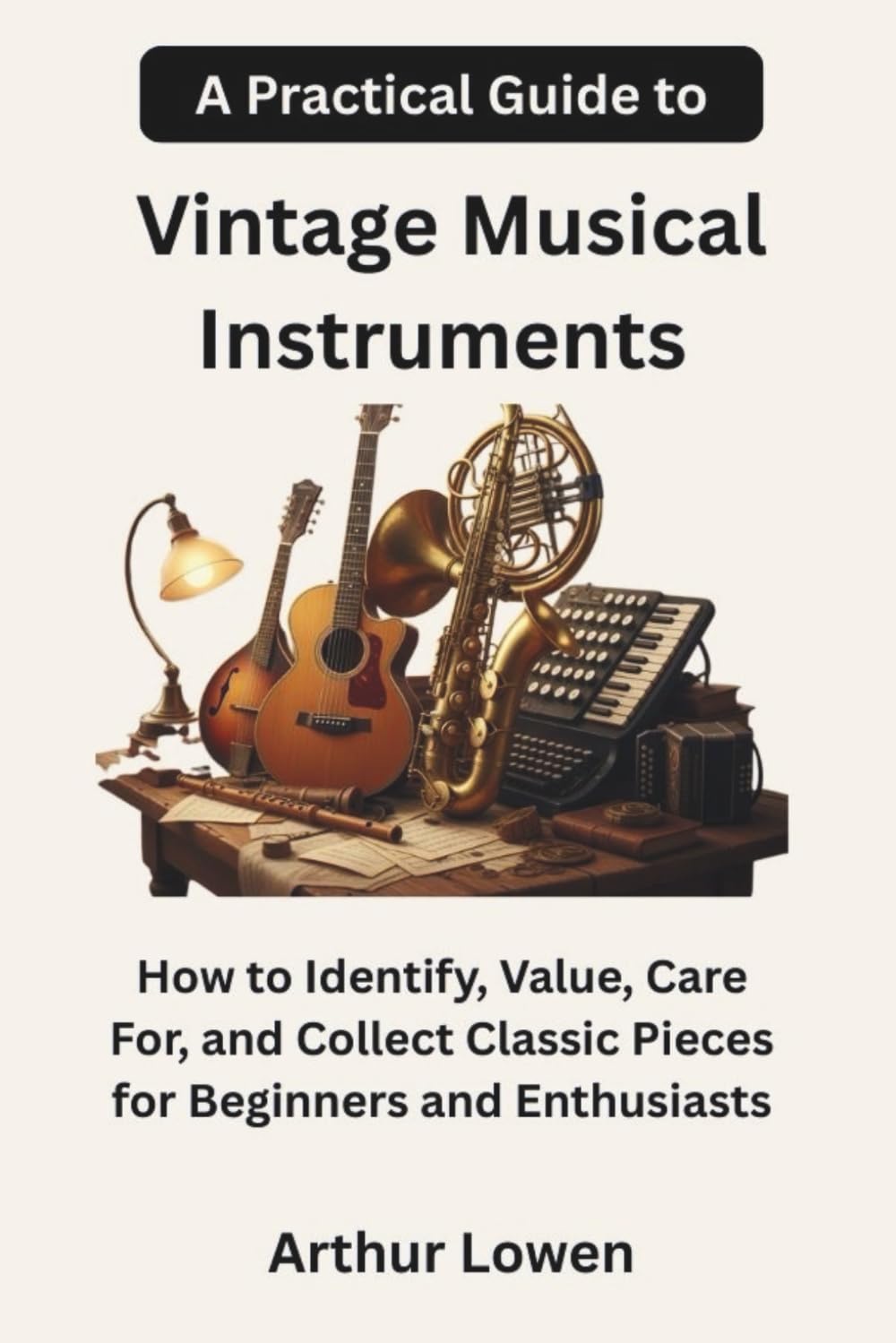 capítulo por capítulo baixar A Practical Guide to Vintage Musical Instruments: How to Identify, Value, Care For, and Collect Classic Pieces for Beginners and Enthusiasts