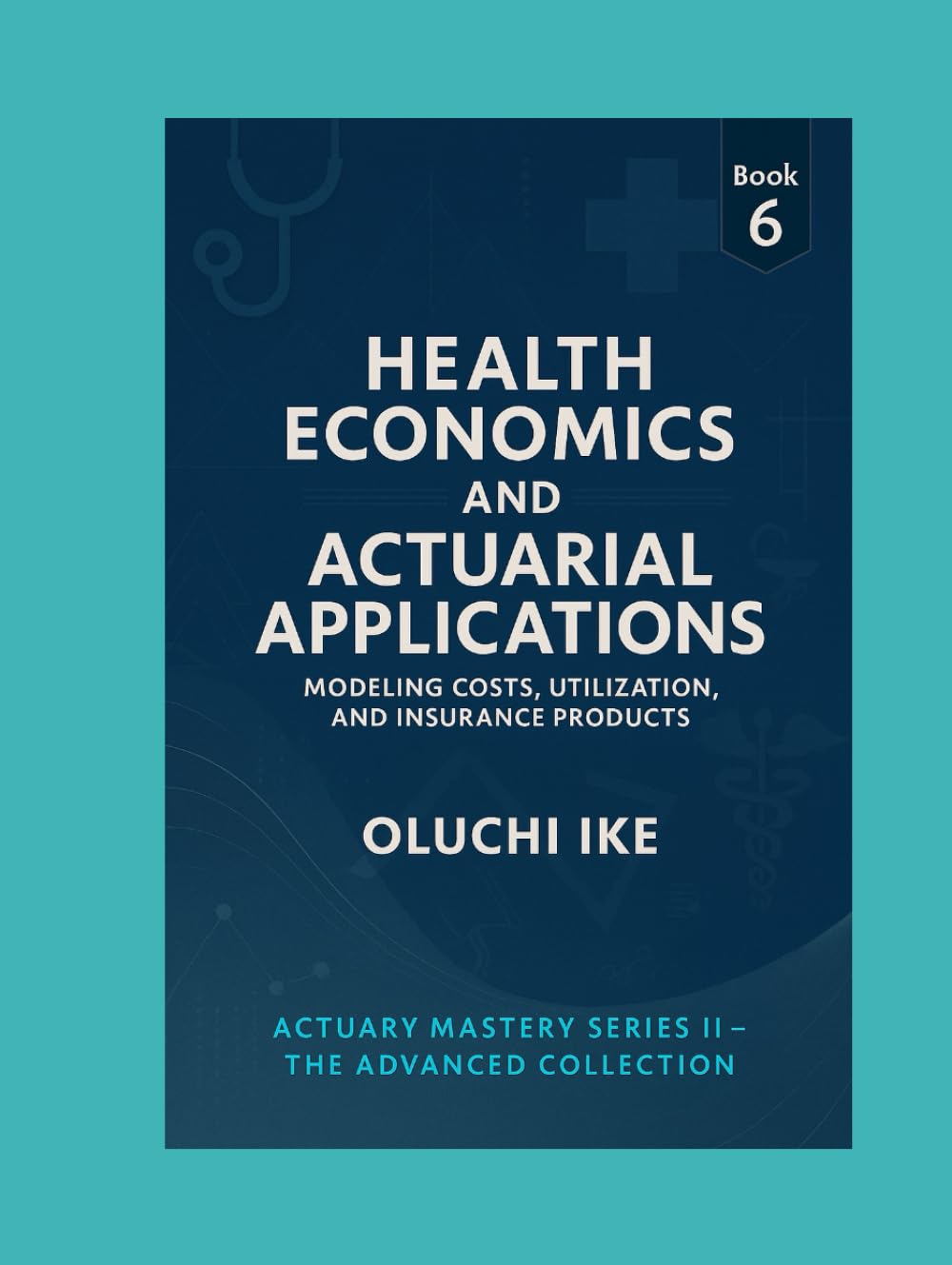 ler totalmente Health Economics and Actuarial Applications: Modeling Costs, Utilization, and Insurance Products