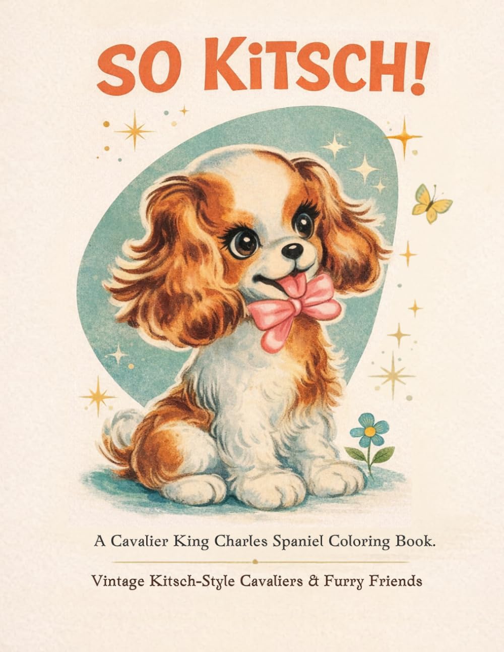 ler totalmente SO KiTSCH: A Cavalier King Charles Spaniel Coloring Book: Vintage Kitsch-Style Cavaliers & Furry Friends