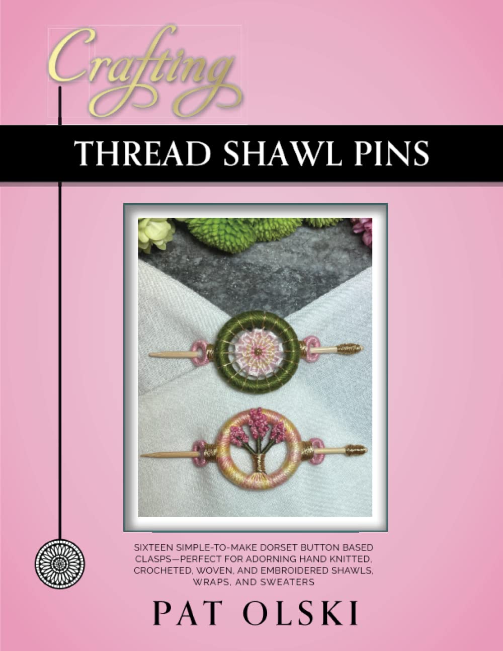 Crafting Thread Shawl Pins: Crafting Thread Shawl Pins—Sixteen Simple-to-Make Dorset Button Based Clasps—Perfect for Adorning Hand Knitted, Crocheted,... and Embroidered Shawls, Wraps, and Sweaters baixar o livro de graça