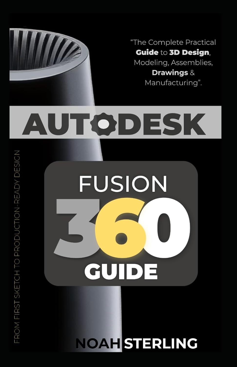 AUTODESK FUSION 360 GUIDE: The Complete Practical Guide to 3D Design, Modeling, Assemblies, Drawings & Manufacturing. baixar livro de graça