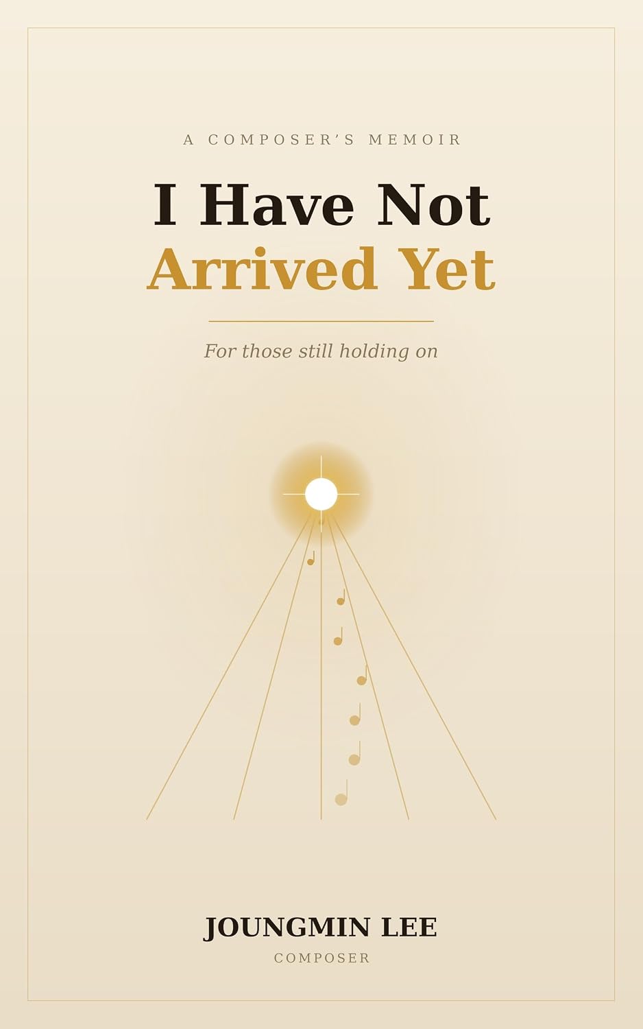 capítulo por capítulo baixar I Have Not Arrived Yet: A Composer's Letters to Those Still Holding On (English Edition)