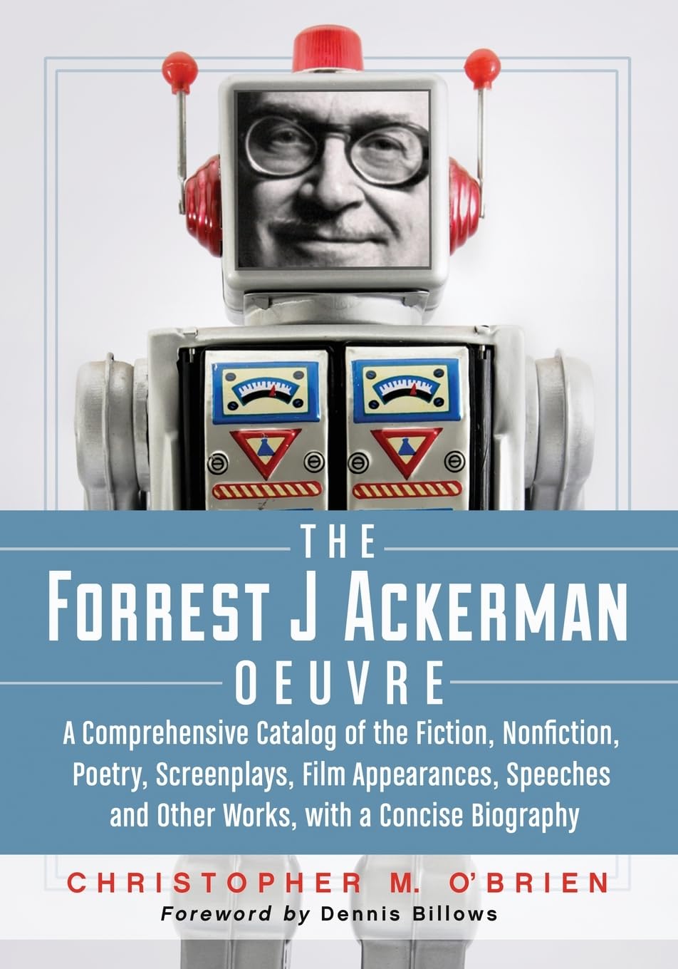 The Forrest J Ackerman Oeuvre: A Comprehensive Catalog of the Fiction, Nonfiction, Poetry, Screenplays, Film Appearances, Speeches and Other Works, with a Concise Biography baixar livro de graça