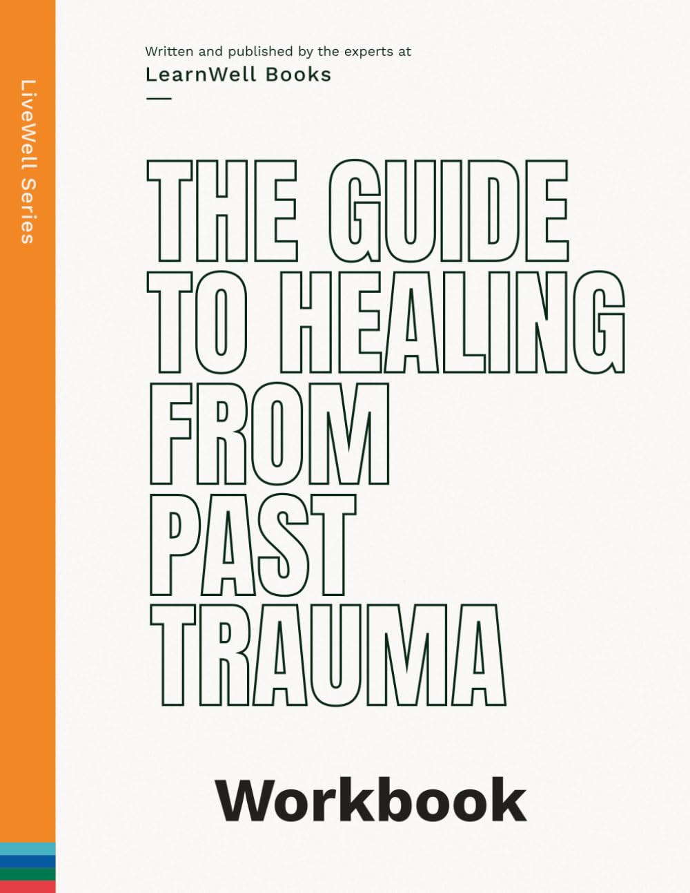 The Guide To Healing From Past Trauma: The Workbook (LiveWell Series) baixar o livro de graça