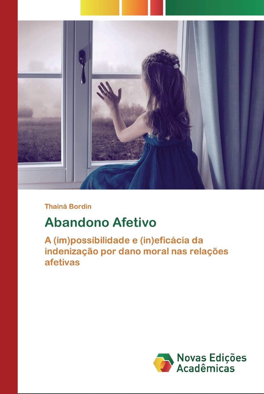 Abandono Afetivo: A (im)possibilidade e (in)eficácia da indenização por dano moral nas relações afetivas baixar livro de graça