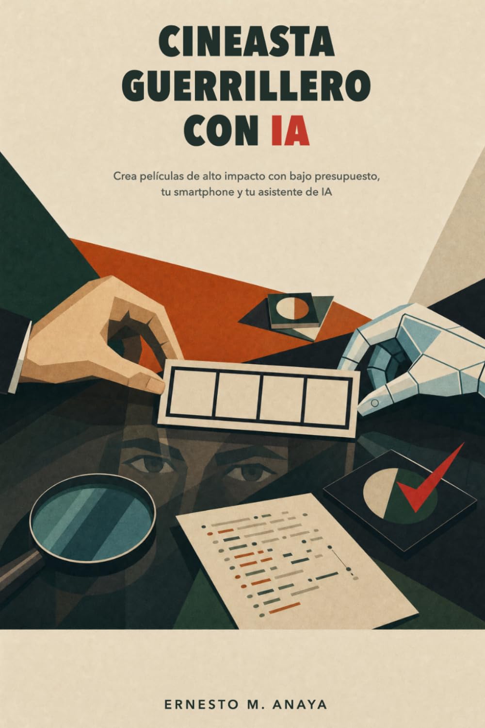 Cineasta Guerrillero con IA: Crea películas de alto impacto con bajo presupuesto, tu smartphone y tu asistente de IA (Spanish Edition) baixar livro de graça