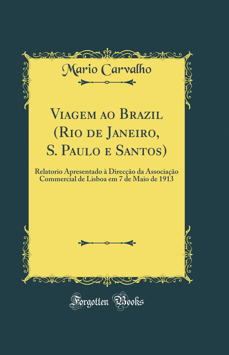 Viagem ao Brazil (Rio de Janeiro, S. Paulo e Santos): Relatorio Apresentado à Direcção da Associação Commercial de Lisboa em 7 de Maio de 1913 (Classic Reprint) baixar livro de graça