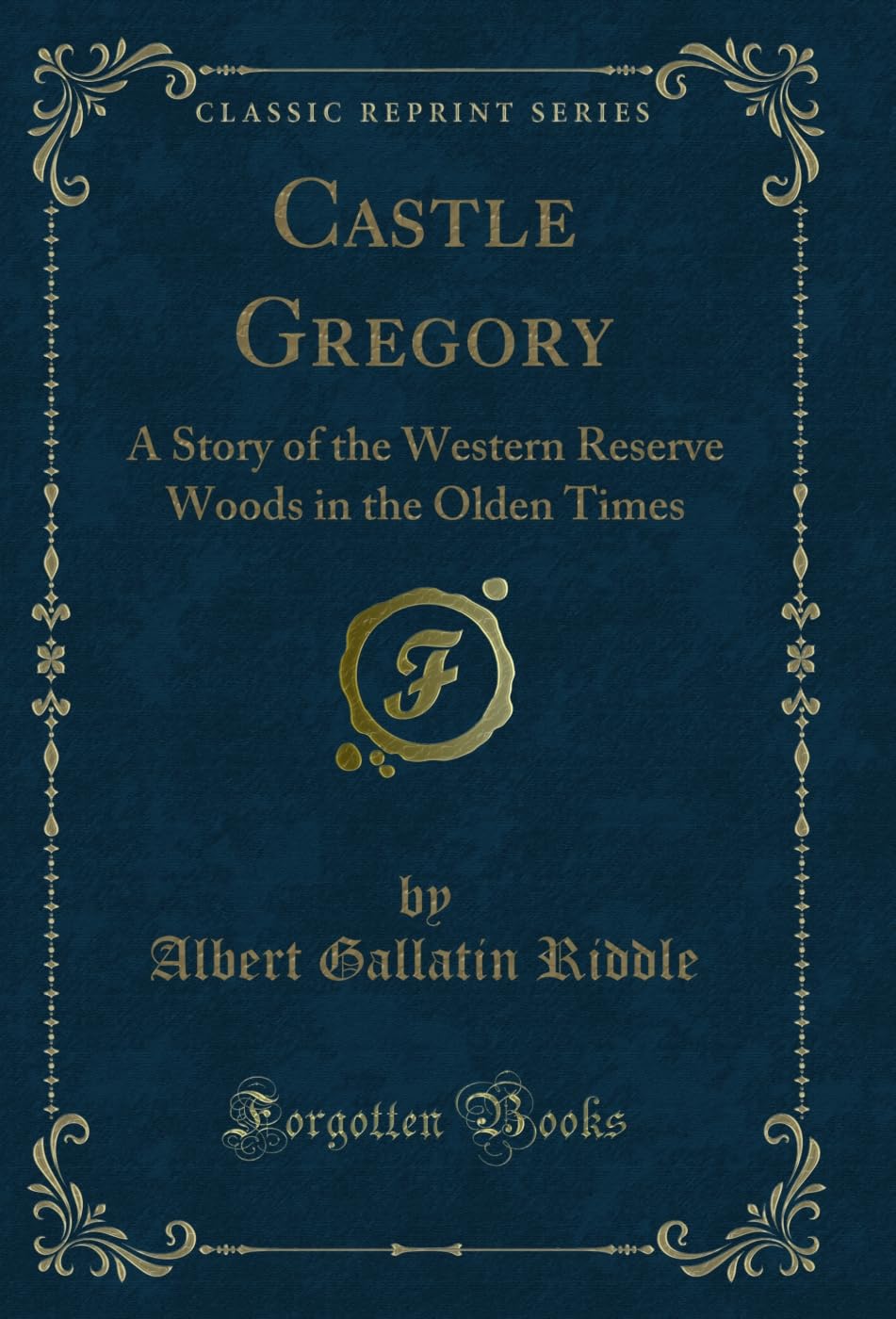 Castle Gregory: A Story of the Western Reserve Woods in the Olden Times (Classic Reprint) (English Edition)
