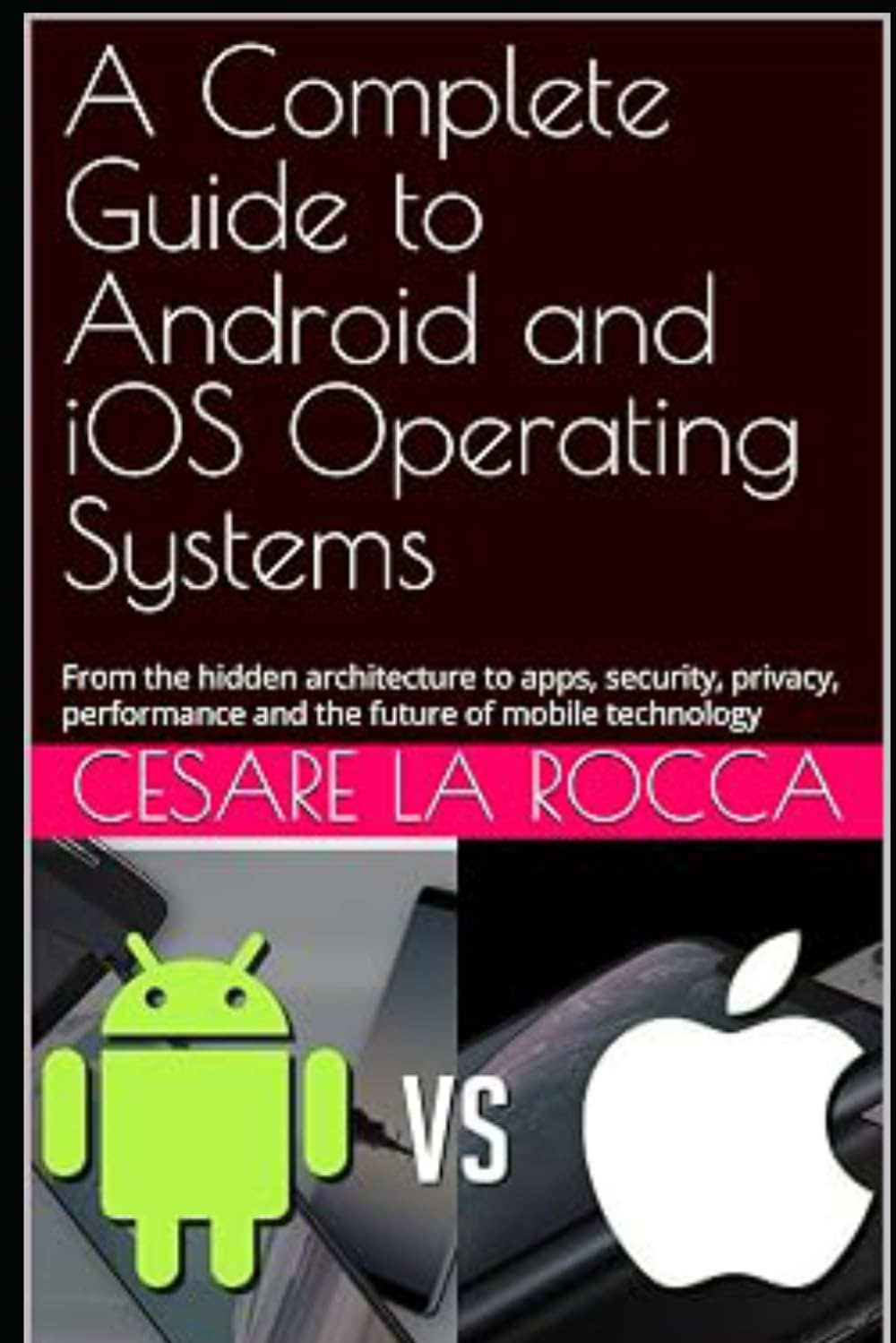 A Complete Guide to Android and iOS Operating Systems: From the hidden architecture to apps, security, privacy, performance and the future of mobile technology baixar o livro de graça