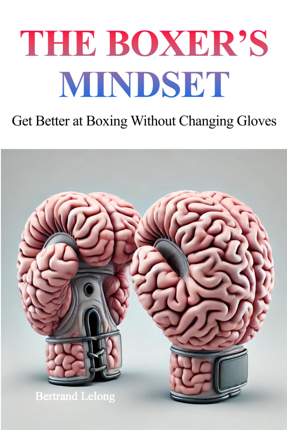 The Boxer's Mindeset: Get Better at Boxing Without Changing Gloves baixar o livro de graça