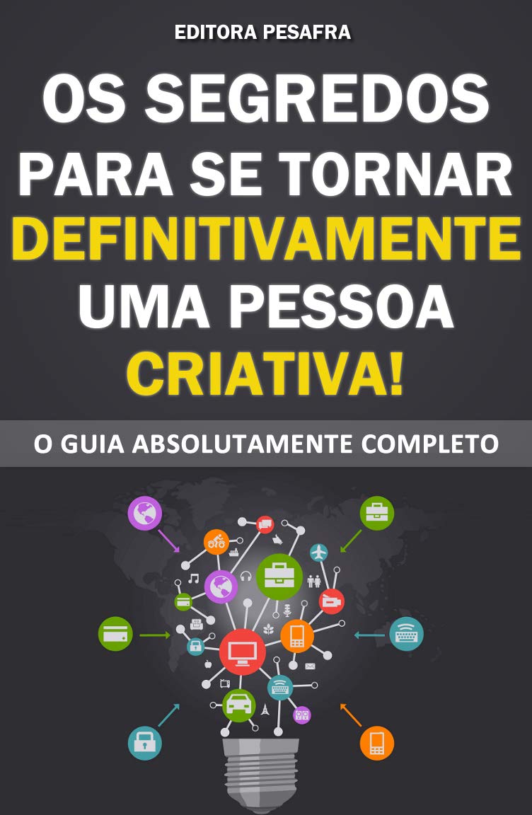 ler totalmente OS SEGREDOS PARA SE TORNAR DEFINITIVAMENTE UMA PESSOA CRIATIVA: O Guia Absolutamente Completo para a transformação pessoal mais incrível da sua vida